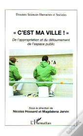 C'Est Ma Ville ; De L'Appropriation Et Du Detournement De L'Espace Public