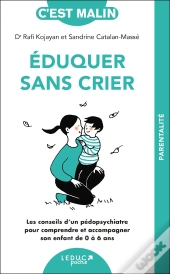 C'Est Malin Poche : Éduquer Sans Crier, C'Est Malin : Les Conseils D'Un Pédopsychiatre Pour Comprendre Et Accompagner Son Enfant De 0 À 6 Ans