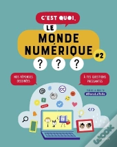C'Est Quoi : C'Est Quoi, Le Monde Numérique ? Tome 2