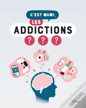 C'Est Quoi : C'Est Quoi, Les Addictions ?