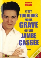 C'Est Toujours Moins Grave Qu'Une Jambe Cassee