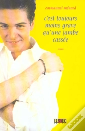 C'Est Toujours Moins Grave Qu'Une Jambe Cassee