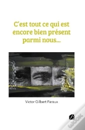 C'Est Tout Ce Qui Est Encore Bien Présent Parmi Nous...