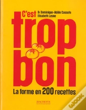 C'Est Trop Bon ! La Forme En 200 Recettes