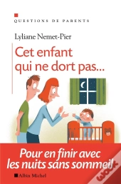Cet Enfant Qui Ne Dort Pas... Pour En Finir Avec Les Nuits Sans Sommeil
