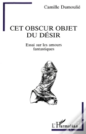 Cet Obscur Objet Du Desir ; Essai Sur Les Amours Fantastiques