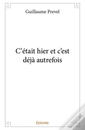 C'Était Hier Et C'Est Déjà Autrefois