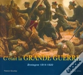 C'Etait Le Grande Guerre ; Bretagne 1914-1920