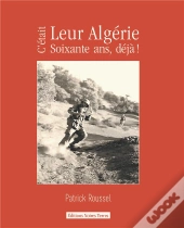 C'Etait Leur Algerie, 60 Ans Deja !