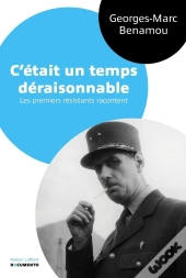 C'Était Un Temps Déraisonnable ; Les Premiers Résistants Racontent