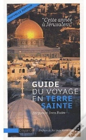 Cette Année À Jérusalem ; Guide Du Voyage En Terre Sainte