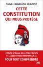 Cette Constitution Qui Nous Protège : Le Texte Intégral De La Constitution Et Les Éclairages Indispensables Pour Tout Comprendre - Preview