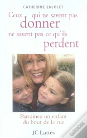 Ceux Qui Ne Savent Pas Donner Ne Savent Pas Ce Qu'Ils Perdent ; Parrainez Un Enfant Du Bout De La Rue