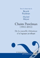 Chaïm Perelman ; De La Nouvelle Rhétorique À La Logique Juridique