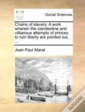 Chains Of Slavery. A Work Wherein The Cl