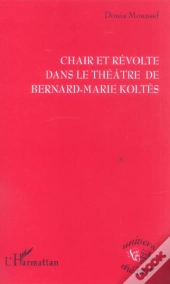Chair Et Revolte Dans Le Theatre De Bernard-Marie Koltes