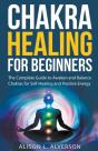 Chakra Healing For Beginners: The Comple - Preview