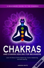 Chakras And Chakra Healing For Beginners