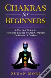 Chakras For Beginners: A Practical Guide