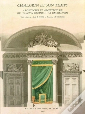Chalgrin Et Son Temps ; Architectes Et Architecture De L'Ancien Régime À La Révolution