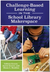 Challenge-Based Learning In The School Library Makerspace