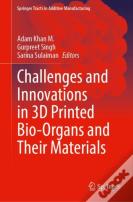 Challenges And Innovations In 3d Printed Bio-Organs And Their Materials