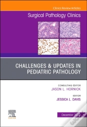 Capa do artigo Challenges & Updates In Pediatric Pathology, An Issue Of Surgical Pathology Clinics