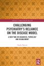 Challenging Psychiatryâ€™S Reliance On The Disease Model - Preview