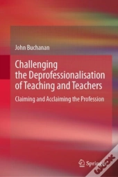 Challenging The Deprofessionalisation Of Teaching And Teachers