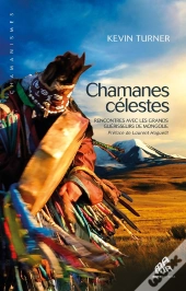 Chamanes Célestes ; Rencontres Avec Les Grands Guérisseurs De Mongolie