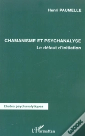 Chamanisme Et Psychanalyse ; Le Defaut D'Initiation