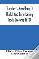 Chambers'S Miscellany Of Useful And Entertaining Tracts (Volume Ix-X)