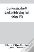 Chambers'S Miscellany Of Useful And Entertaining Tracts (Volume V-Vi)