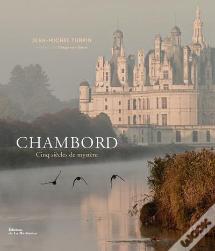 Chambord ; Cinq Siècles De Mystère
