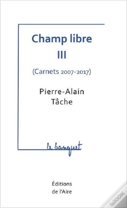 Capa do artigo Champ Libre Iii ( Carnets 2007-2017 ) - Le Banquet