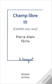 Capa do artigo Champ Libre Iii ( Carnets 2007-2017 ) - Le Banquet