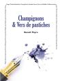 Champignons & Vers De Pastiches - Preview