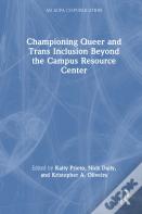 Championing Queer And Trans Inclusion Beyond The Campus Resource Center