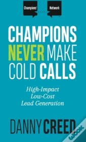 Champions Never Make Cold Calls