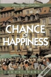 Chance Of Happiness: A Polish Emigrant'S