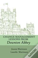 Change Management Lessons From Downton Abbey