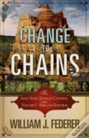 Capa do artigo Change To Chains-The 6,000 Year Quest For Control -Volume I-Rise Of The Republic