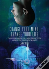 Change Your Mind, Change Your Life