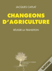 Changeons D'Agriculture ; Réussir La Transition
