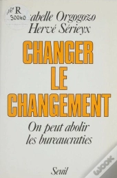 Changer Le Changement. On Peut Abolir Les Bureaucraties