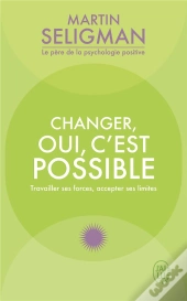 Changer Oui C'Est Possible : Travailler Ses Forces, Accepter Ses Limites