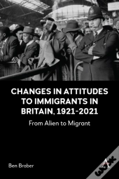 Changes In Attitudes To Immigrants In Britain, 1921-2021