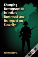 Changing Demographics In India'S Northeast And Its Impact On Security