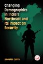 Changing Demographics In India'S Northeast And Its Impact On Security - Preview