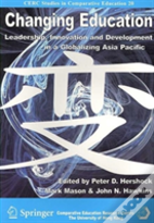 Changing Education - Leadership, Innovation, And Development In A Globalizing Asic Pacific
